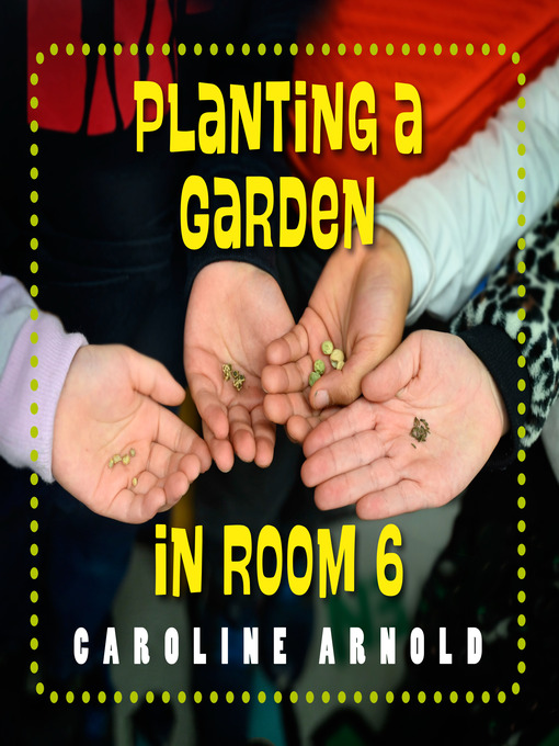 Title details for Planting a Garden in Room 6 by Caroline Arnold - Available